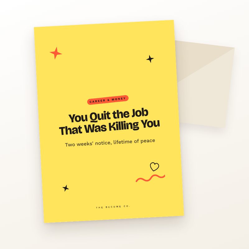 You Quit the Job That Was Killing You
