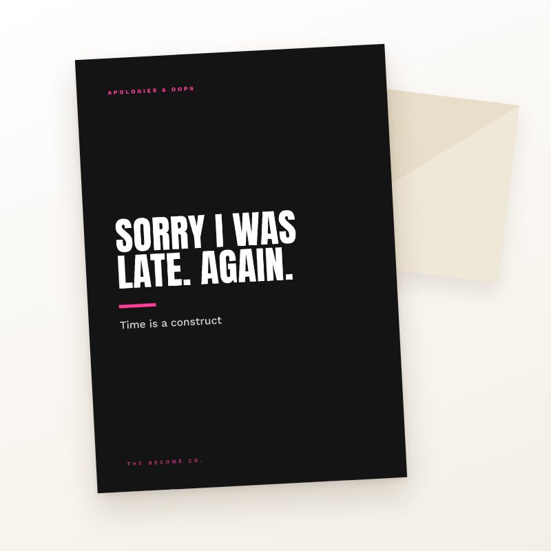 Sorry I Was Late. Again.