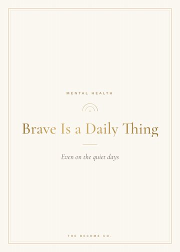 Brave Is a Daily Thing detail