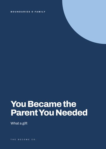 You Became the Parent You Needed detail