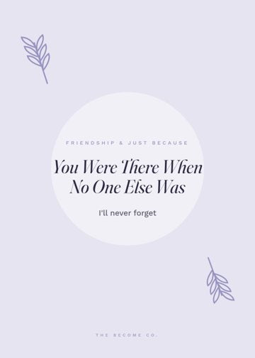 You Were There When No One Else Was detail