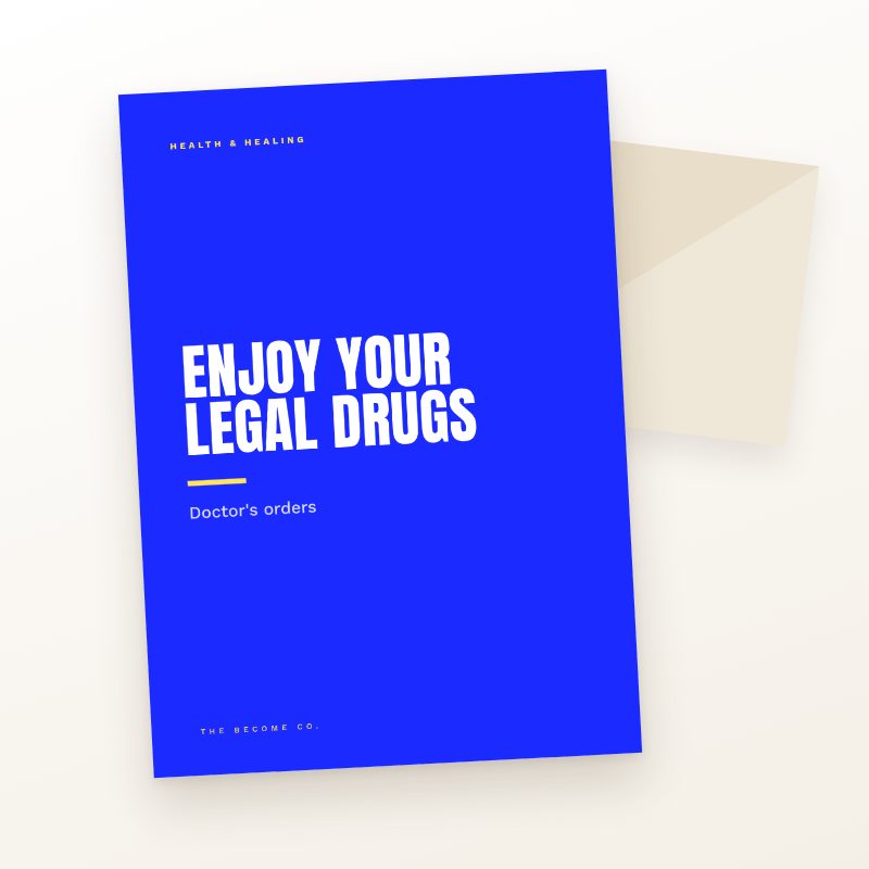 Enjoy Your Legal Drugs