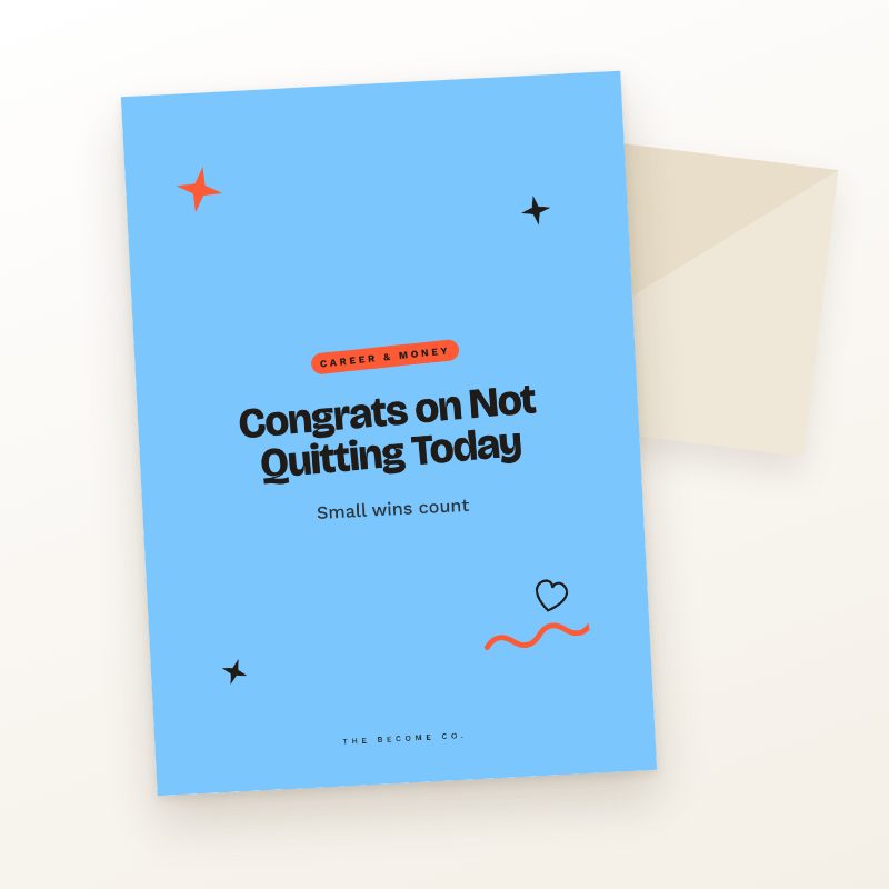 Congrats on Not Quitting Today