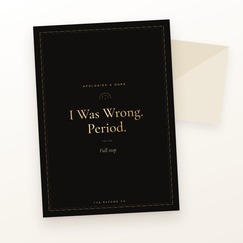 I Was Wrong. Period.