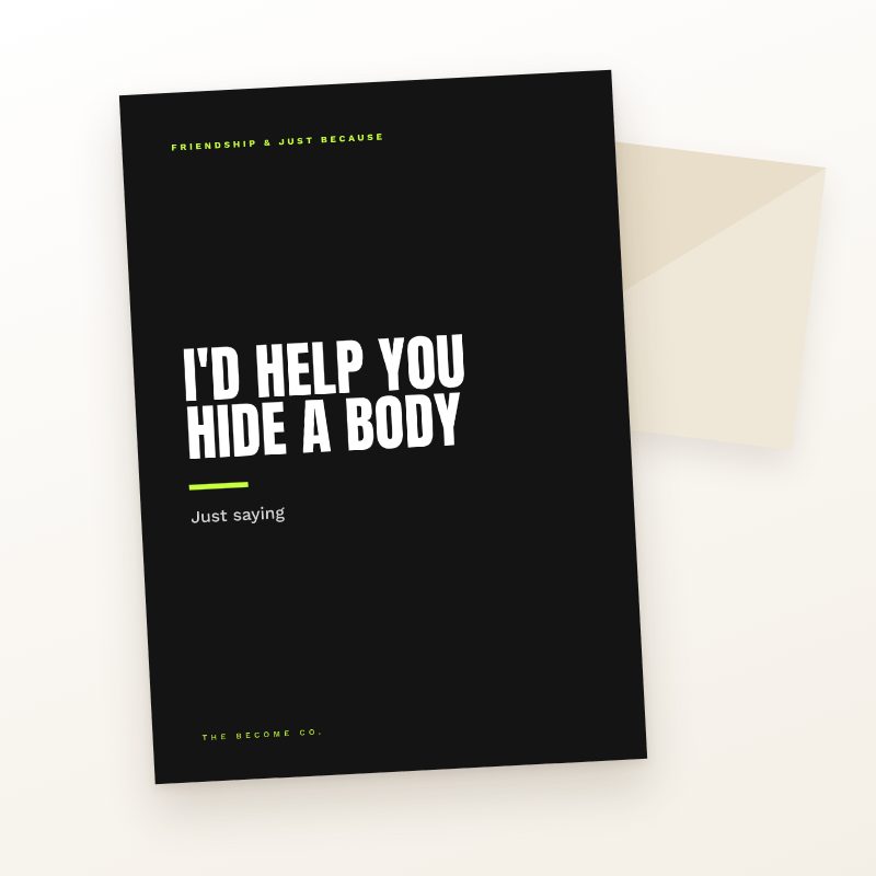 I'd Help You Hide a Body