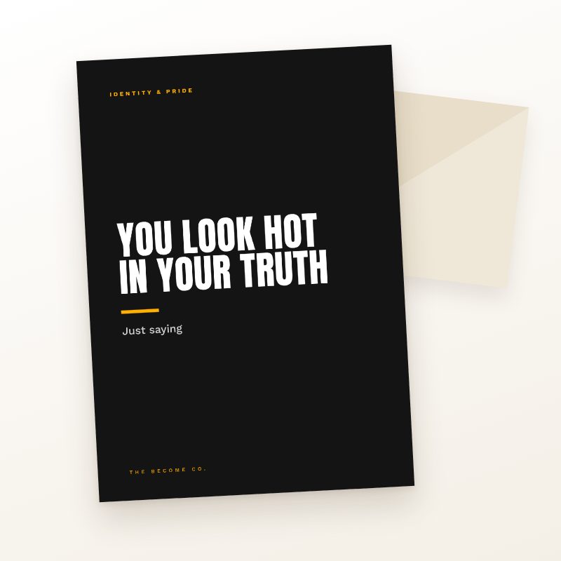 You Look Hot in Your Truth