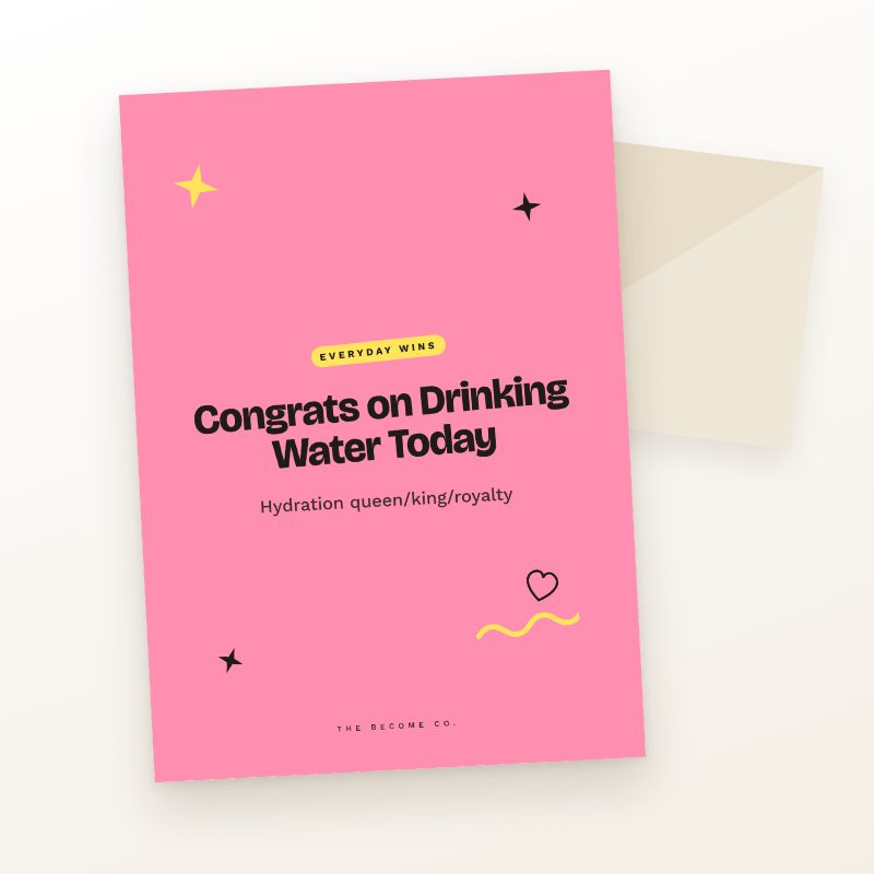 Congrats on Drinking Water Today