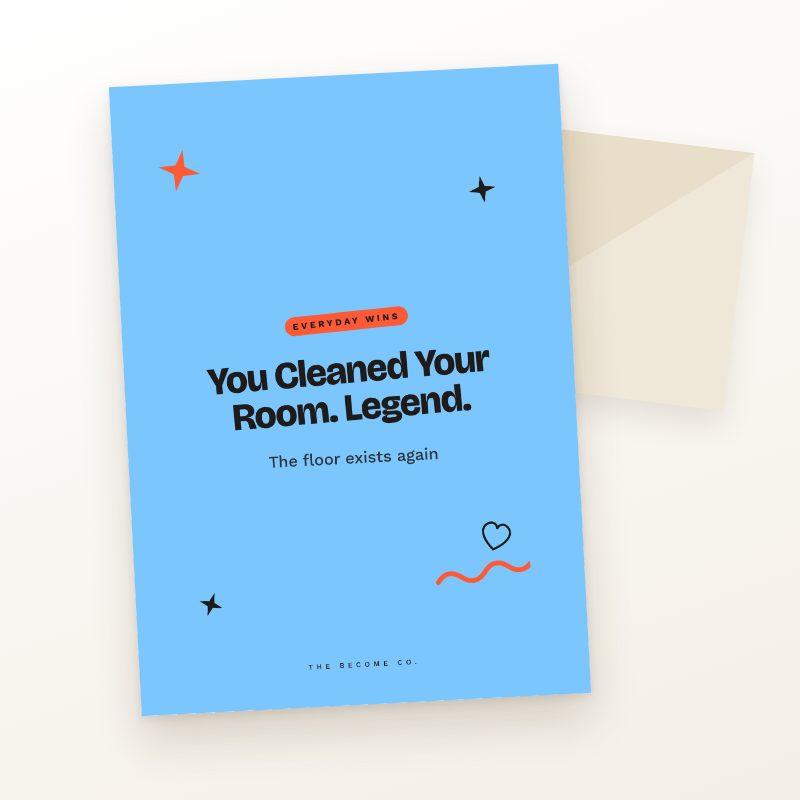 You Cleaned Your Room. Legend.