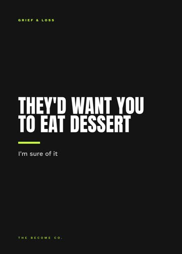 They'd Want You to Eat Dessert detail